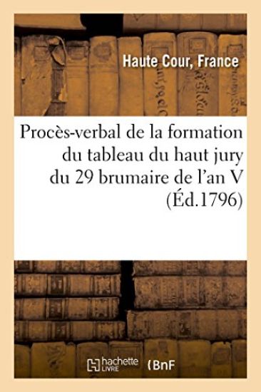 Procès-Verbal de la Formation Du Tableau Du Haut Jury . Du 29 Brumaire de l'An V