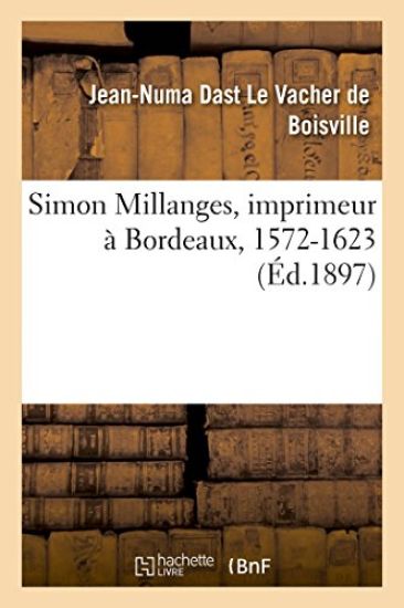 Simon Millanges, Imprimeur À Bordeaux, 1572-1623