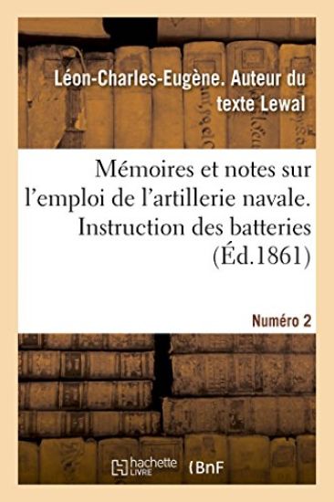 Mémoires Et Notes Sur l'Emploi de l'Artillerie Navale. Instruction Des Batteries. Numéro 2
