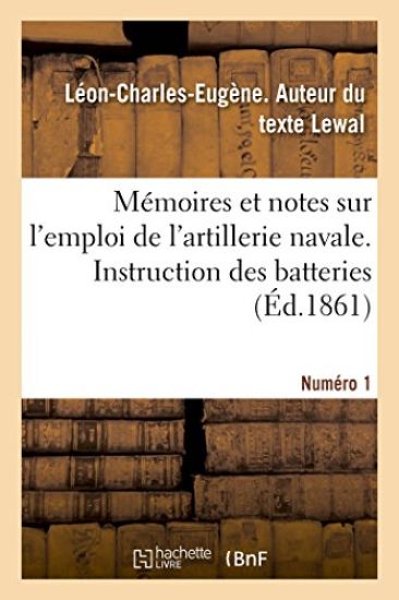 Mémoires Et Notes Sur l'Emploi de l'Artillerie Navale. Instruction Des Batteries. Numéro 1