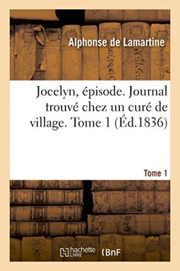 Jocelyn, Épisode. Journal Trouvé Chez Un Curé de Village. Tome 1