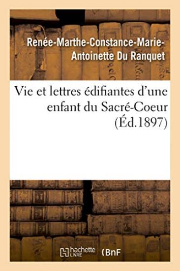 Vie Et Lettres Édifiantes d'Une Enfant Du Sacré-Coeur