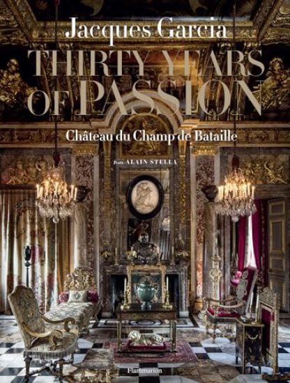 Jacques Garcia: Thirty Years of Passion