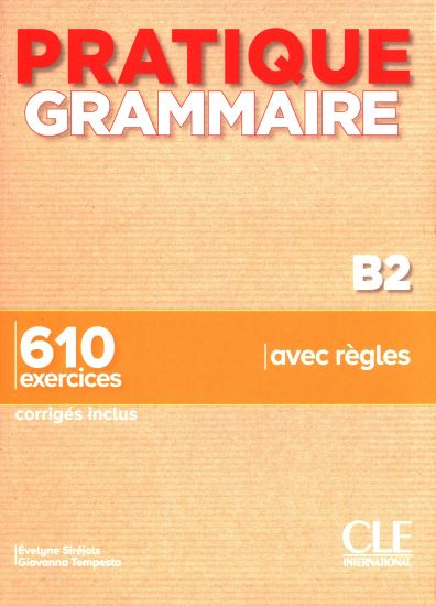 Pratique Grammaire : Livre B2 + corriges
