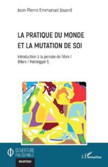 La pratique du monde et la mutation de soi: Introduction à la pensée de Marx I (Marx / Heidegger I)