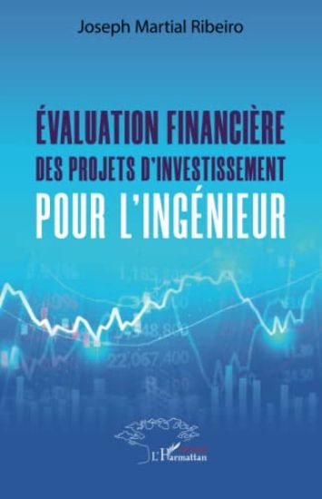 Evaluation financière des projets d'investissement pour l'ingénieur.