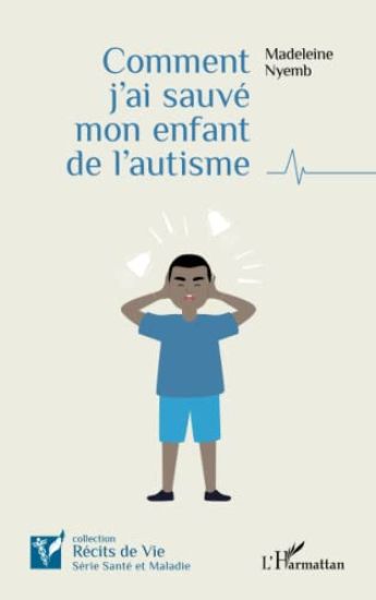 Comment j'ai sauvé mon enfant de l'autisme