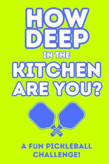 How Deep In The Kitchen Are You? A Fun Pickleball Challenge