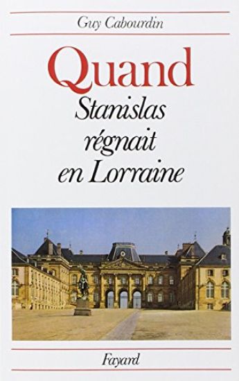 Quand Stanislas régnait en Lorraine