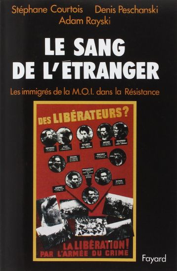 Le Sang de l'étranger: Les immigrés de la M.O.I. dans la Résistance