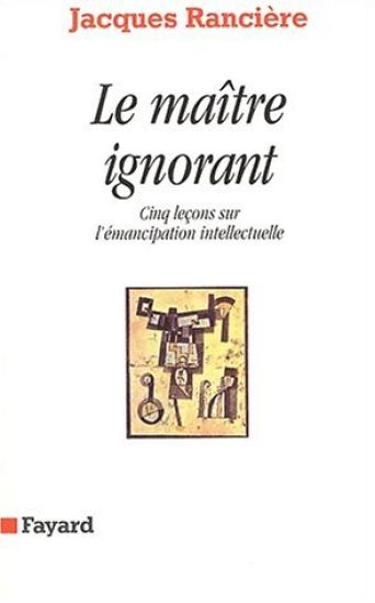 Le Maître ignorant: Cinq leçons sur l'émancipation intellectuelle