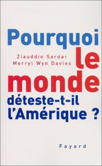 Pourquoi le monde déteste-t-il l'Amérique ?