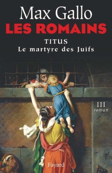 Les Romains 3/Titus, le martyre des Juifs