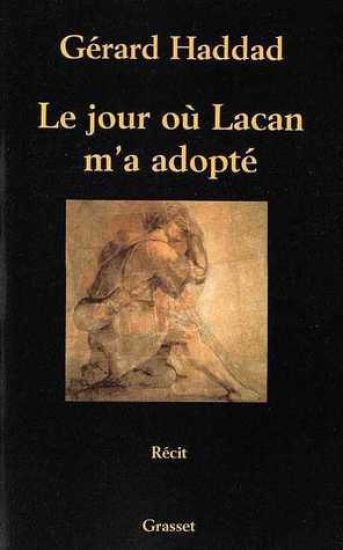 Le jour où Lacan m'a adopté