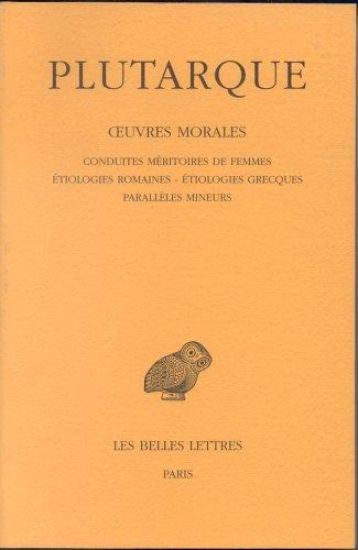 Plutarque, Oeuvres Morales: Tome IV: Traites 17 a 19: Conduites Meritoires Des Femmes - Etiologies Romaines - Etiologies Grecques - Paralleles Mineurs