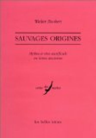 Sauvages Origines: Mythes Et Rites Sacrificiels En Grece Ancienne