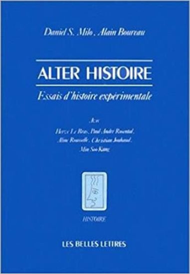 Alter Histoire: Essais d'Histoire Experimentale Avec H. Le Bras, P.-A. Rosental, A. Rousselle, Ch. Jouhaud, M. Soo Kang
