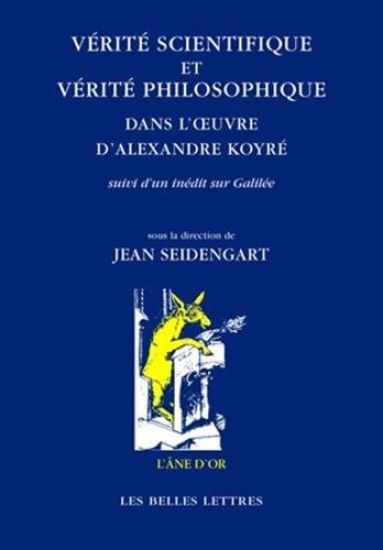 Verite Scientifique Et Verite Philosophique Dans l'Oeuvre d'Alexandre Koyre: Suivi d'Un Inedit Sur Galilee
