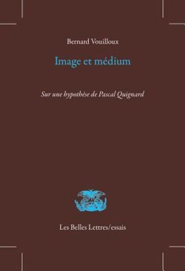 Image Et Medium: Sur Une Hypothese de Pascal Quignard