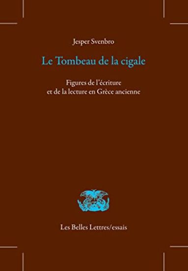 Le Tombeau de la Cigale: Figures de l'Ecriture Et de la Lecture En Grece Ancienne
