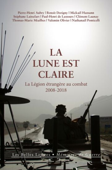 La Lune Est Claire: La Legion Etrangere Au Combat, 2008-2018