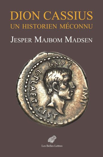 Dion Cassius: Un Historien Meconnu