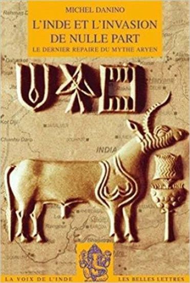L'Inde Et l'Invasion de Nulle Part: Le Dernier Repaire Du Mythe Aryen