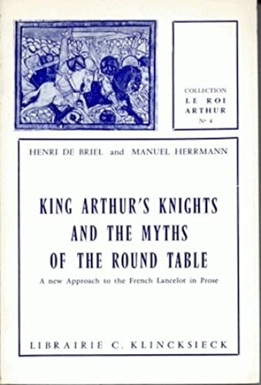 King Arthur's Knights, and the Myths of the Round Table: A New Approach to the French Lancelot in Prose
