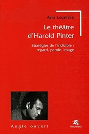 Le Theatre d'Harold Pinter: Strategies de l'Indicible: Regard, Parole, Image