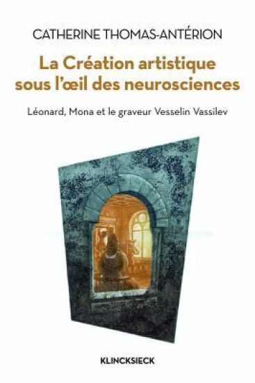 La Creation Artistique Sous l'Oeil Des Neurosciences: Leonard, Mona Et Le Graveur Vesselin Vassilev