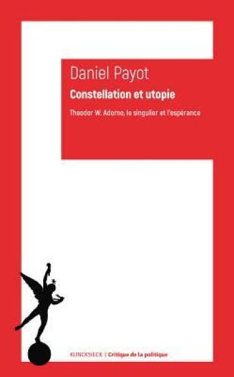 Constellation Et Utopie: Theodor W. Adorno, Le Singulier Et l'Esperance