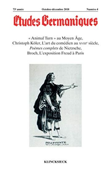 Etudes Germaniques - N4/2018: Animal Turn Au Moyen Age, Christoph Koler, l'Art Du Comedien Au Xviiie Siecle, Poemes Complets de Nietzsche, Broch, l'Ex