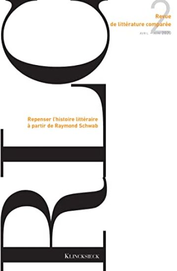 Revue de Litterature Comparee - N2/2020: Repenser l'Histoire Litteraire a Partir de Raymond Schwab