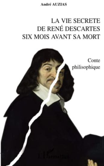La vie secrète de René Descartes six mois avant sa mort