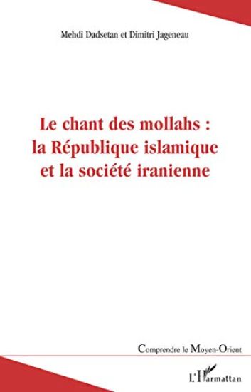 Le chant des mollahs : la République islamique et la société iranienne