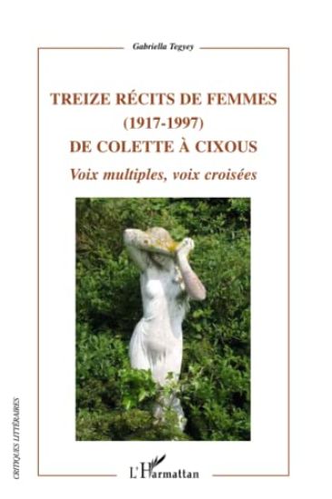Treize récits de femmes (1917 - 1997) de Colette à Cixous