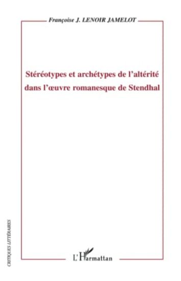 Stéréotypes et archétypes de l'altérité dans l'oeuvre romanesque de Stendhal