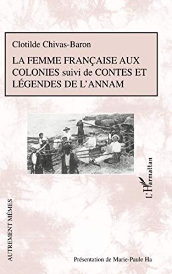 La femme française aux colonies suivi de Contes et légendes de l'Annam