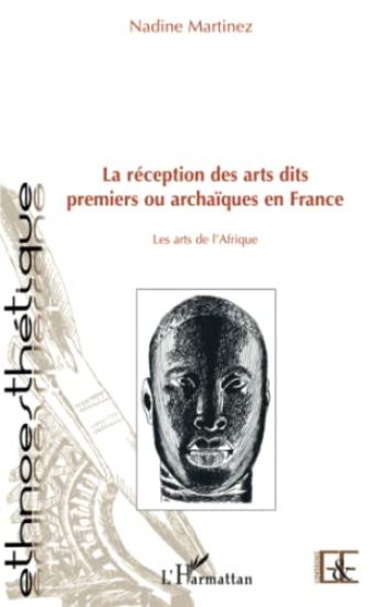 La réception des arts dits premiers ou archaïques en France