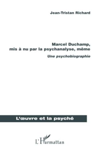 Marcel Duchamp, mis à nu par la psychanalyse, même