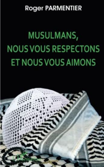 Musulmans, nous vous respectons et nous vous aimons