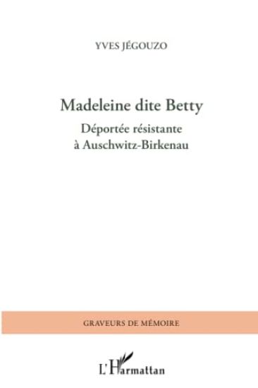 Madeleine dite Betty, déportée résistante à Auschwitz-Birkenau