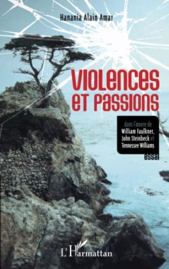 Violences et passions dans l'oeuvre de William Faulkner, John Steinbeck et Tennessee Williams