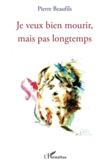 Je veux bien mourir mais pas longtemps
