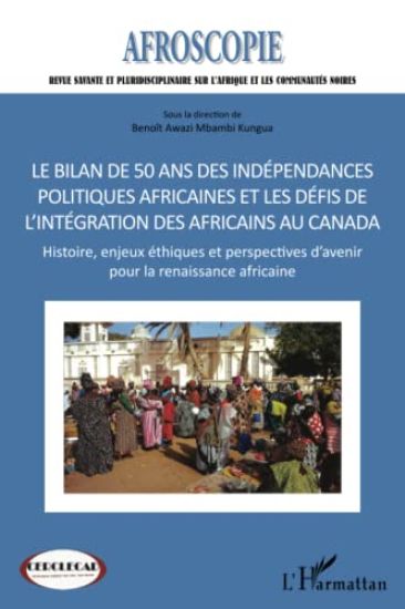 Bilan de 50 ans des indépendances politiques africaines et les défis de l'intégration des africains au Canada