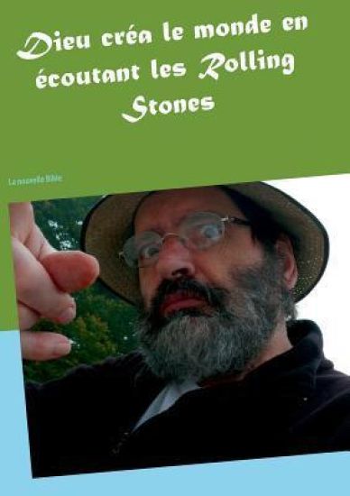 Dieu créa le monde en écoutant les Rolling Stones