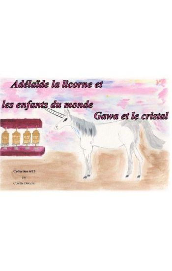 Adelaïde la licorne et les enfants du monde - Gawa et le cristal
