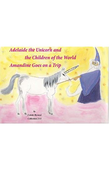 Adelaide the Unicorn and the Children of the World - Amandine Goes on a Trip