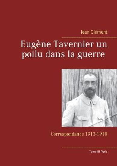 Eugène Tavernier un poilu dans la guerre Tome III Paris