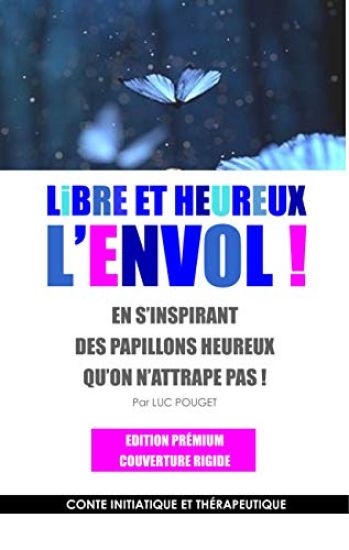 Libre et heureux, l'envol ! Edition prémium